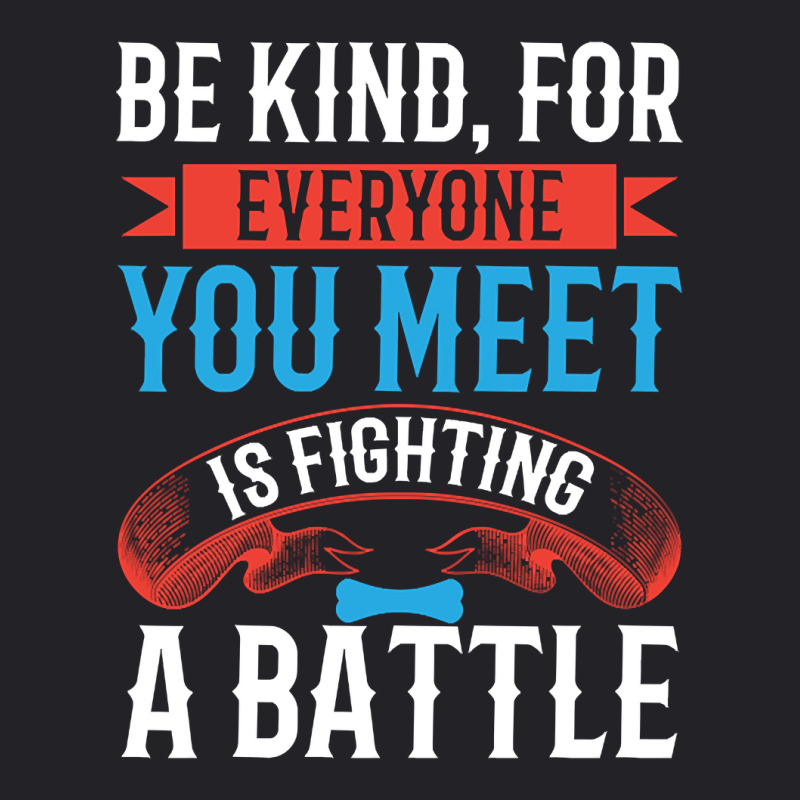 Be Kind, For Everyone You Meet Is Fighting A Battle Youth Tee by brushdatum98 | Artistshot