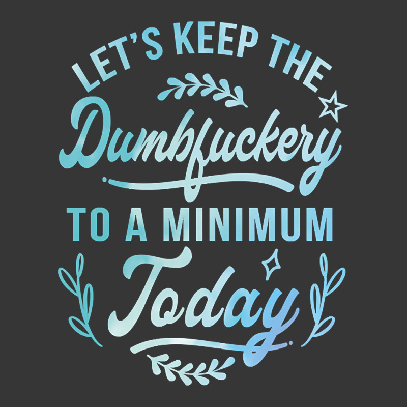 Let's Keep The Dumbfuckery To A Minimum Today Toddler Hoodie | Artistshot