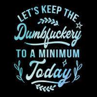 Let's Keep The Dumbfuckery To A Minimum Today Toddler Sweatshirt | Artistshot