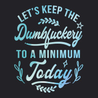 Let's Keep The Dumbfuckery To A Minimum Today Youth Tee | Artistshot