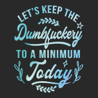 Let's Keep The Dumbfuckery To A Minimum Today Toddler T-shirt | Artistshot