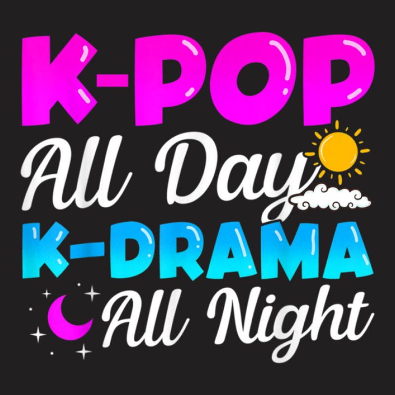 Kpop All Day Kdrama All Night T-shirt | Artistshot