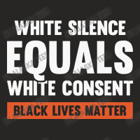 White Silence Equals White Consent Black Lives Matter Ladies Fitted T-shirt | Artistshot