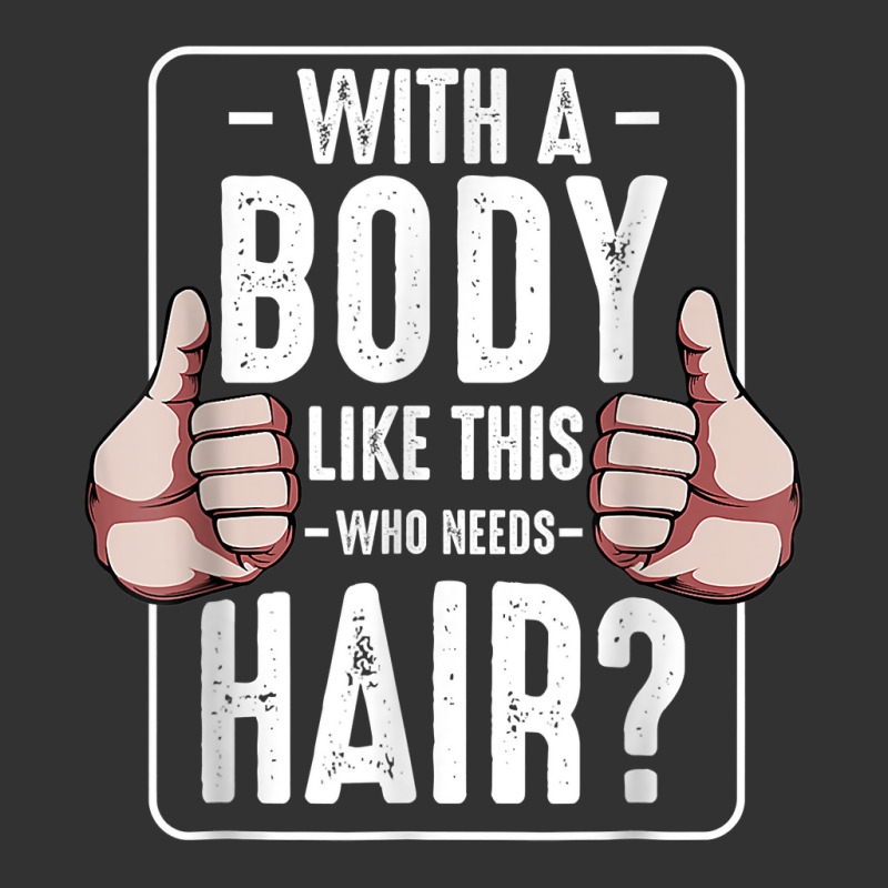 Mens With A Body Like This Who Needs Hair Funny Bald Head Qu T Shirt Baby Bodysuit | Artistshot