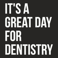 Awesome And Funny It Is A Great Day For Dentistry Dentist Dentists Den Ladies Fitted T-shirt | Artistshot