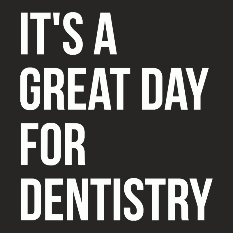 Awesome And Funny It Is A Great Day For Dentistry Dentist Dentists Den Ladies Fitted T-Shirt by gendercampaign78@gmail.com | Artistshot