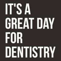 Awesome And Funny It Is A Great Day For Dentistry Dentist Dentists Den Racerback Tank | Artistshot