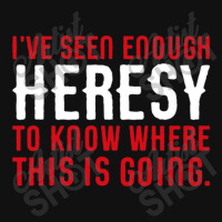 I've Seen Enough Heresy To Know Where This Is Going Wargaming Meme Graphic T-shirt | Artistshot