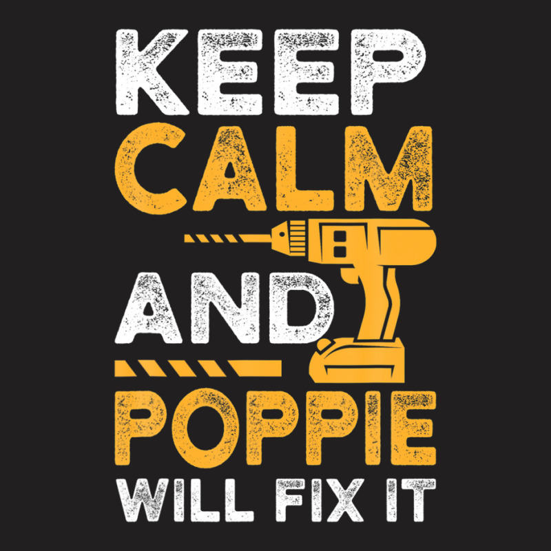 Mens Dad Papa Father Funny Keep Calm And Poppie Will Fix It T-shirt | Artistshot