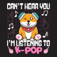 Kpop Kawaii Shiba Inu Can't Hear You I'm Listening To Kpop Gift T-shirt | Artistshot