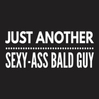 Mens Just Another Sexy Ass Bald Guy, By Yoray T Shirt T-shirt | Artistshot