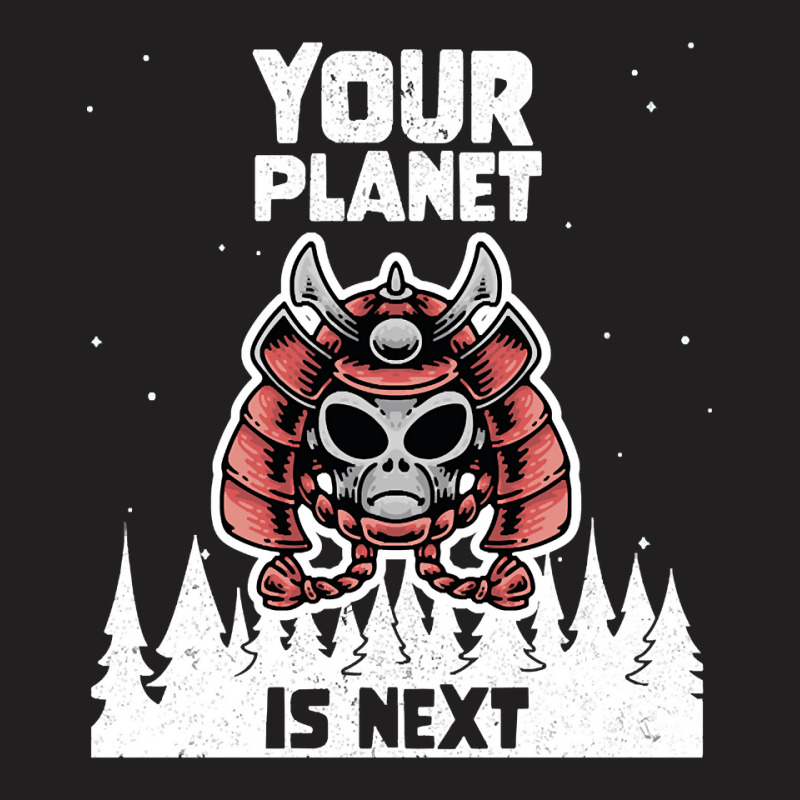 Alien Galaxy Science Space Lover Your Planet Is Next-yfgyr T-Shirt by kundalinitrampled75 | Artistshot