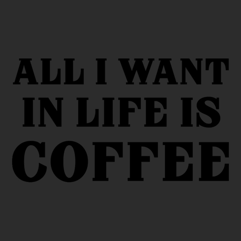 All I Want In Life Is Coffee Exclusive T-shirt | Artistshot