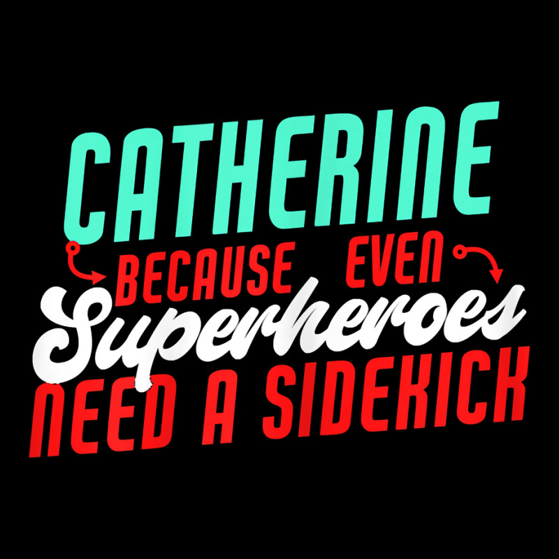 Catherine Because Superheroes Need A Sidekick Funny T Shirt Pocket T-Shirt by cordellwerw56r | Artistshot