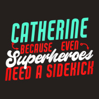 Catherine Because Superheroes Need A Sidekick Funny T Shirt Tank Top | Artistshot