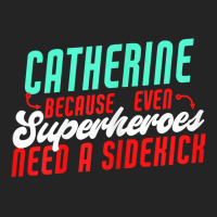 Catherine Because Superheroes Need A Sidekick Funny T Shirt 3/4 Sleeve Shirt | Artistshot