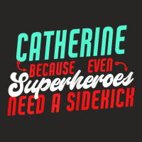 Catherine Because Superheroes Need A Sidekick Funny T Shirt Ladies Fitted T-shirt | Artistshot