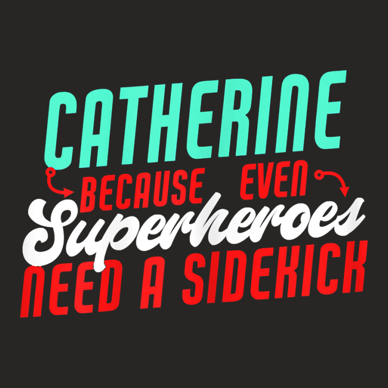 Catherine Because Superheroes Need A Sidekick Funny T Shirt Ladies Fitted T-Shirt by cordellwerw56r | Artistshot