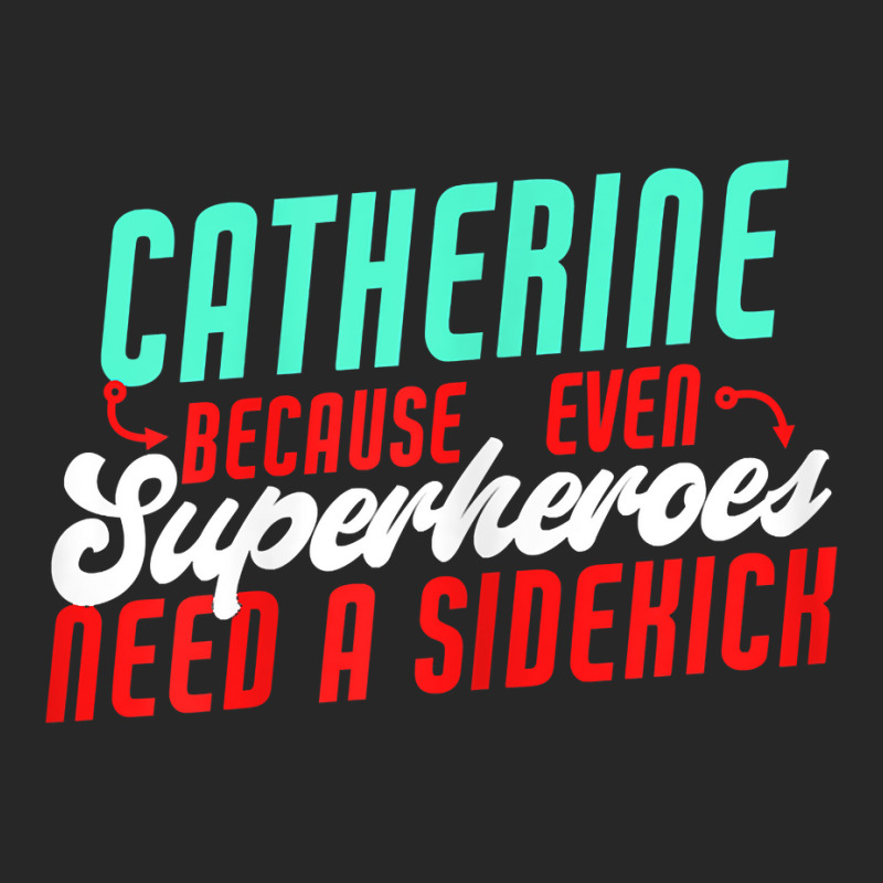 Catherine Because Superheroes Need A Sidekick Funny T Shirt Men's T-shirt Pajama Set by cordellwerw56r | Artistshot