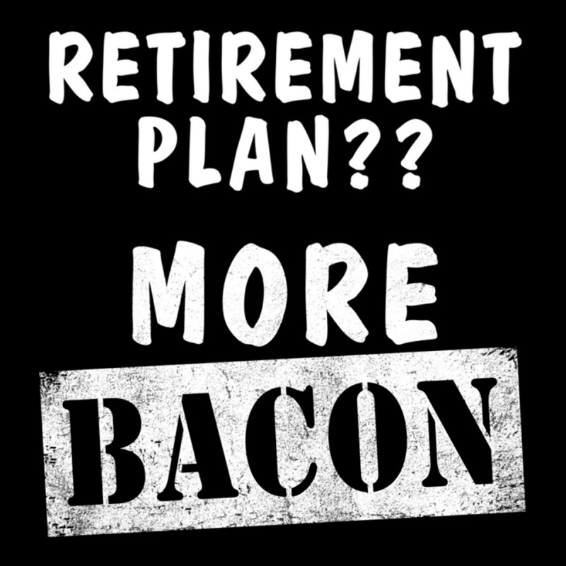 Funny Retirement Plan More Bacon Legging by JohnNichols89123 | Artistshot