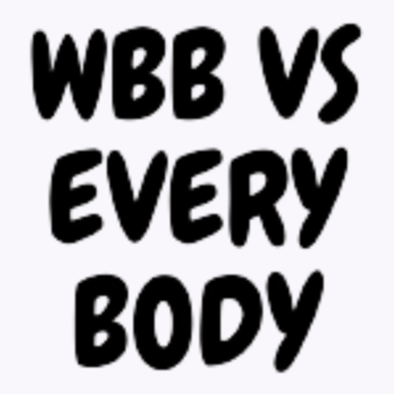 Wbb Vs Every Body Tank Top by PENNYMALONE | Artistshot