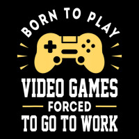 Trending Born To Play Video Games Forced To Work Video Gamer Baby Tee | Artistshot