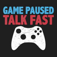 Limited Edition Game Paused Talk Fast Video Game Player Gaming Quote Classic T-shirt | Artistshot