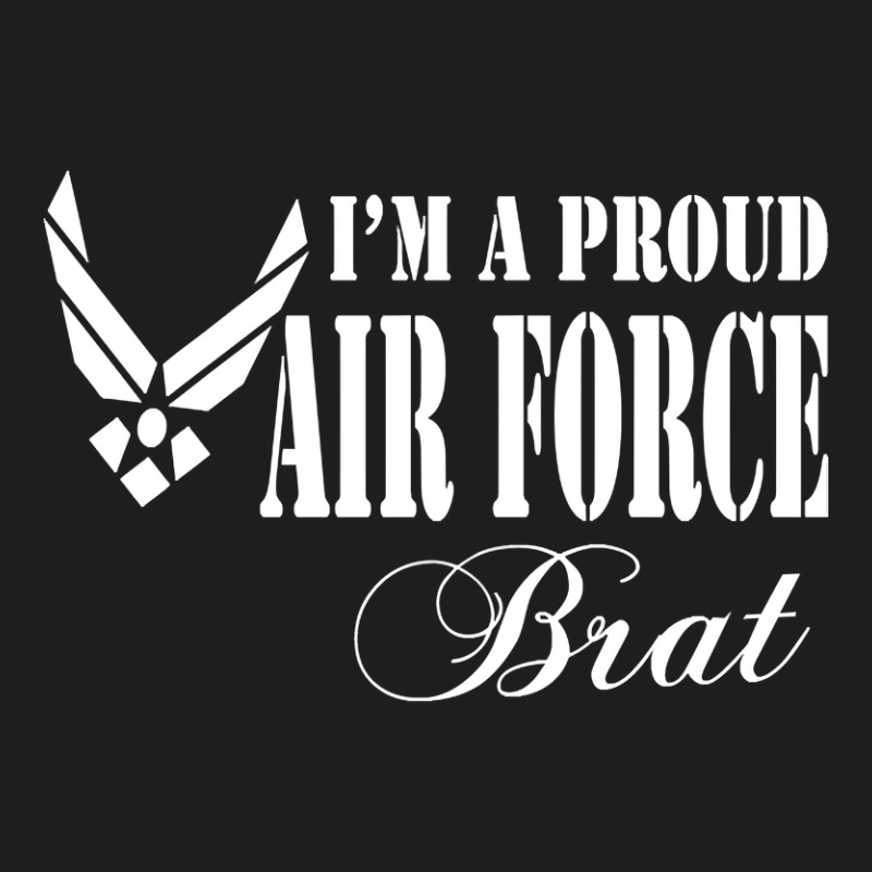 Best Gift For Brat - I Am A Proud Air Force Brat Classic T-shirt by gendercampaign78@gmail.com | Artistshot