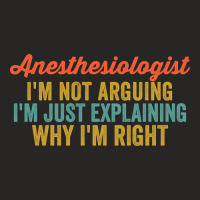 Anesthesiologist I'm Not Arguing I'm Just Explaining Why I'm Right-vwm Ladies Fitted T-shirt | Artistshot