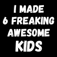 Parents Of 6 Kids I Made 6 Freaking Awesome Kids Zipper Hoodie | Artistshot