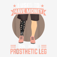 I Used To Have Money   Now I Have A Prosthetic Leg T Shirt Adjustable Cap | Artistshot