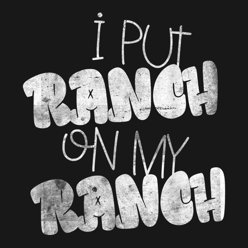 I Put Ranch On My Ranch Lover Sauce Food Condiment Dressing T Shirt Flannel Shirt By Sheritl9tl