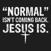 Normal Isn't Coming Back But Jesus Is Revelation 14 Costume Classic T-shirt | Artistshot