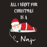 All I Want For Christmas Is A Nap Tank Top | Artistshot