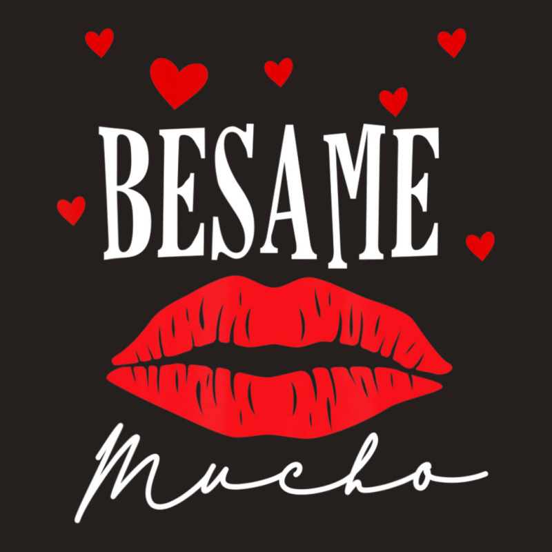 Limited Edition Besame Mucho-dia De San Valentin -valentine Day Tank Top by Berrios Crisp | Artistshot