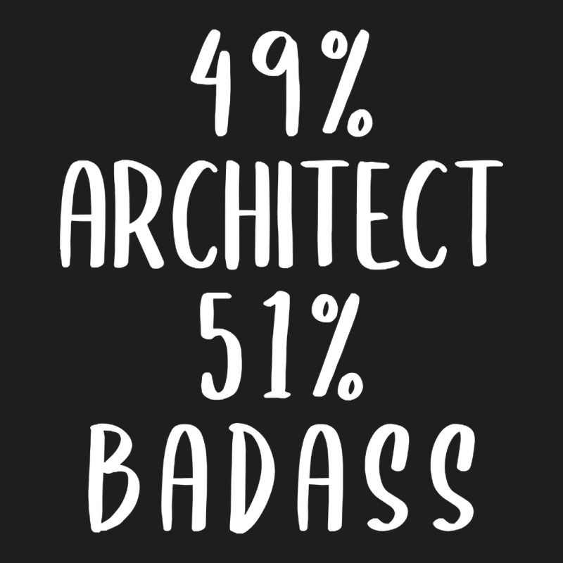 Hot Trend 49% Architect 51% Badass Classic T-shirt by Jerhogen528 | Artistshot