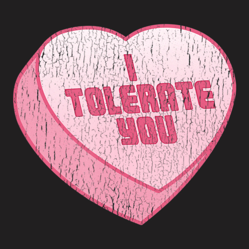 Limited Edition I Tolerate You Candy Heart Valentine's Day T-shirt | Artistshot