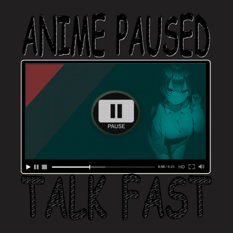 Anime Paused Talk Fast T-shirt | Artistshot