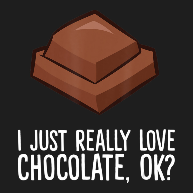 Hot Trend I Just Really Love Chocolate, Ok Chocolate Classic T-shirt | Artistshot