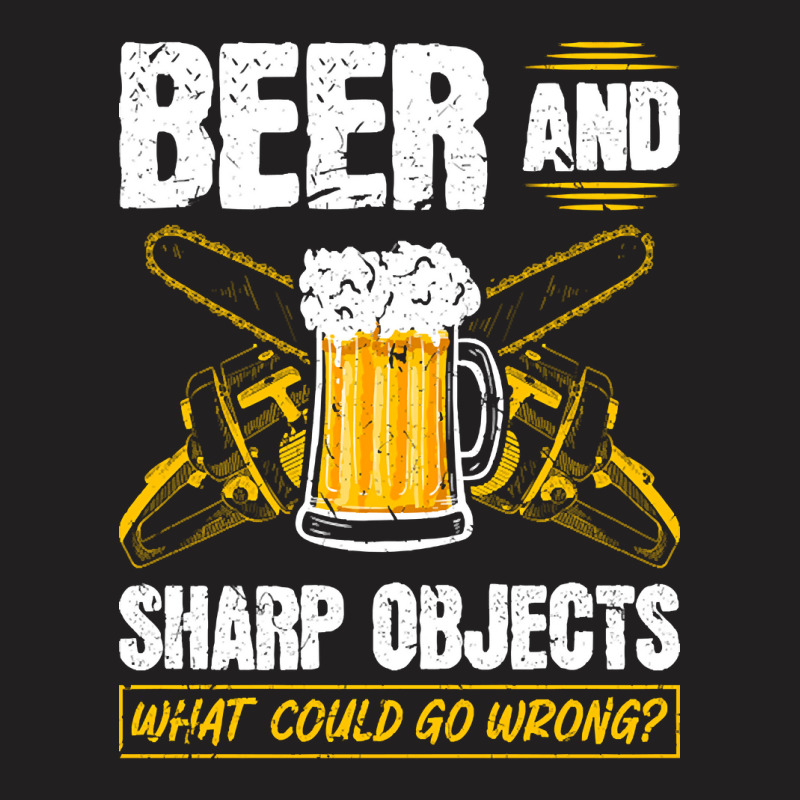 Beer Sharp Objects What Could Go Wrong Chainsaw Lumberjack T-shirt | Artistshot