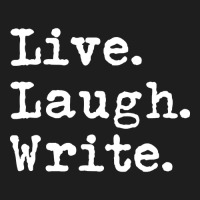 Live Laugh Write - Book Author Journalist Writers Funny Classic T-shirt | Artistshot