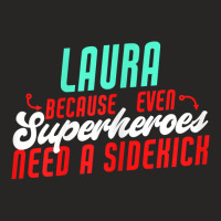 Laura Because Superheroes Need A Sidekick Funny Laura Name T Shirt Ladies Fitted T-shirt | Artistshot