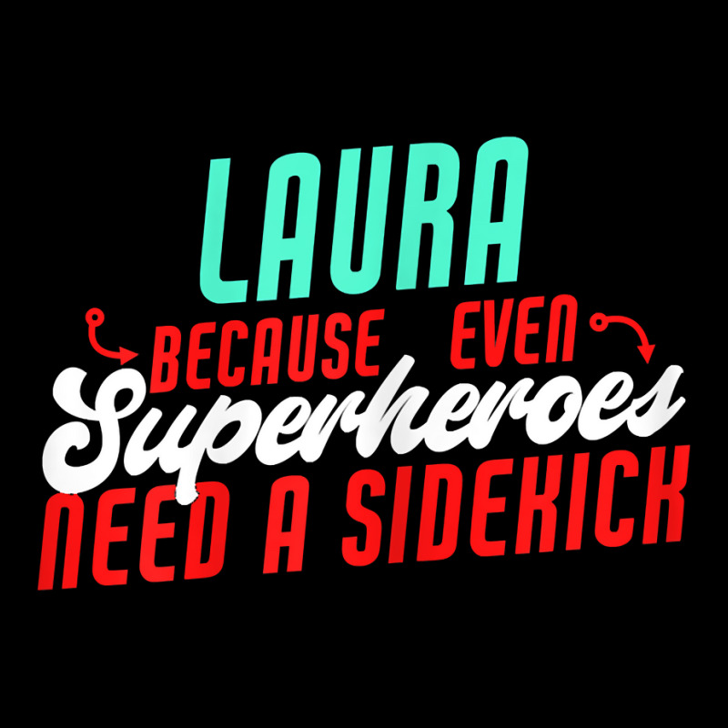 Laura Because Superheroes Need A Sidekick Funny Laura Name T Shirt Cropped Sweater by cordellwerw56r | Artistshot