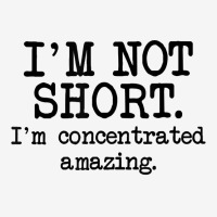 I'm Not Short I'm Concentrated Amazing, Funny Short Person T Shirt Graphic Youth T-shirt | Artistshot