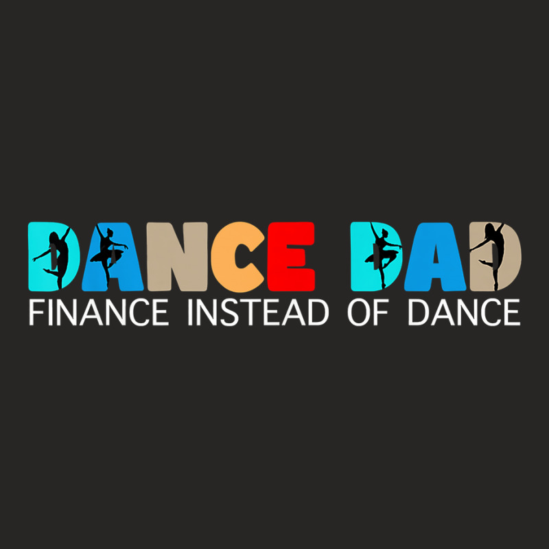 Mens Dance Dad Finance Instead Of Dance Ballet Dad T Shirt Ladies Fitted T-Shirt by cordellwerw56r | Artistshot