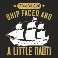 Time To Get Ship Faced And A Little Nauti Shirt Ladies Fitted T-shirt | Artistshot