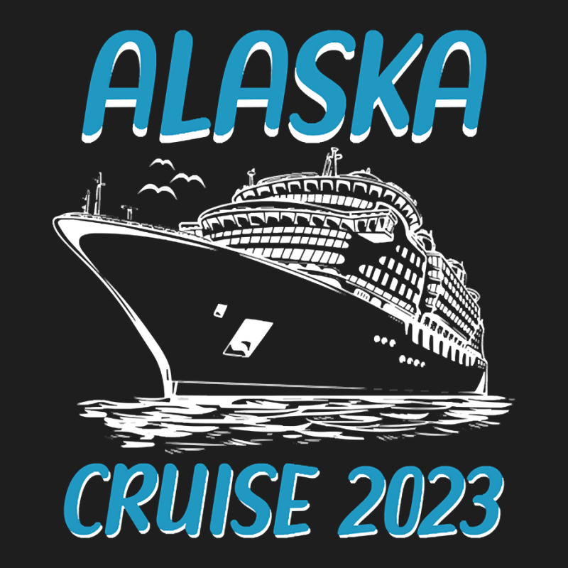 Alaska Cruise 2023 Classic T-shirt by cadetsdebating85 | Artistshot