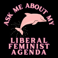 Ask Me About My Liberal Feminist Agenda Dolphin Baby Tee | Artistshot