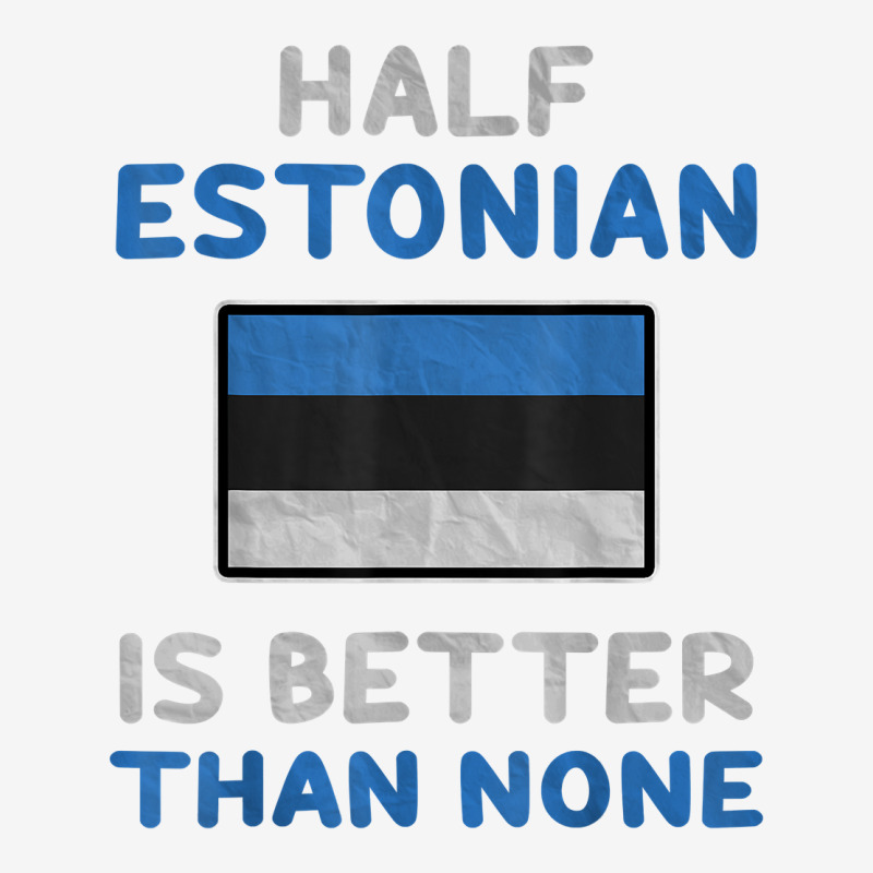 Half Estonian Is Better Than None Estonia Flag T Shirt Classic T-shirt | Artistshot