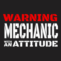 Warning Mechanic With An Attitude T-shirt | Artistshot